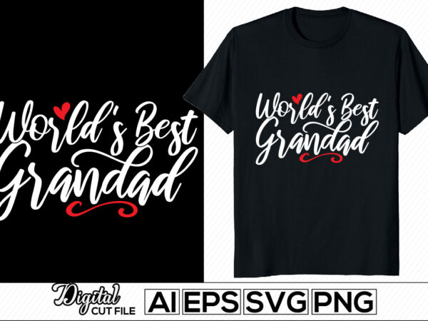 World’s best grandad lettering retro vintage style design, heart love positive life, father’s day gift for family, father t shirt design ideas