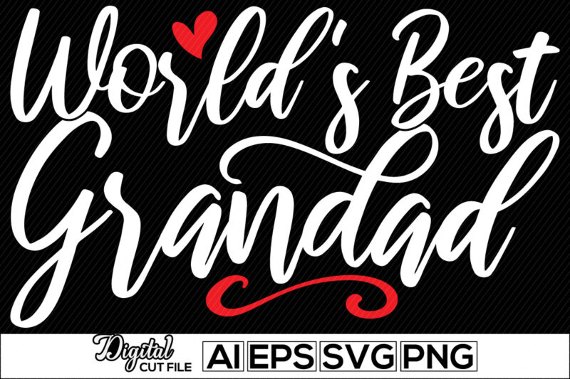 world’s best grandad lettering retro vintage style design, heart love positive life, father’s day gift for family, father t shirt design ideas