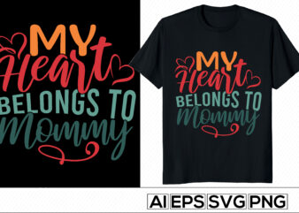 My Heart Belongs To Mommy, Mom Celebration Lettering Gift Design, Valentine Day Mother Typographic Design, Sweet Baby Mothers Day Cloth