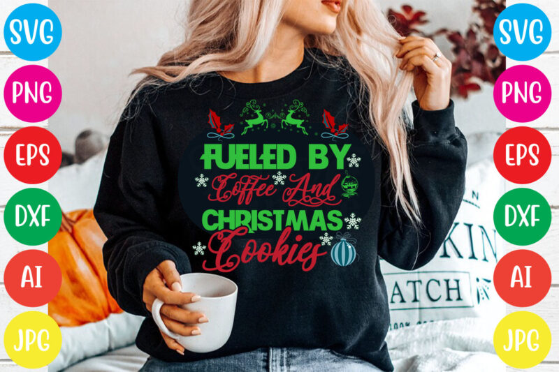 Fueled By Coffee And Christmas Cookies T-shirt Design,Christmas svg mega bundle , 220 christmas design , christmas svg bundle , 20 christmas t-shirt design , winter svg bundle, christmas svg,