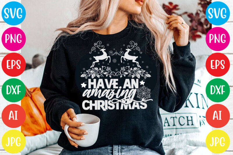 Have an amazing christmas T-shirt Design,Christmas svg mega bundle , 220 christmas design , christmas svg bundle , 20 christmas t-shirt design , winter svg bundle, christmas svg, winter svg,