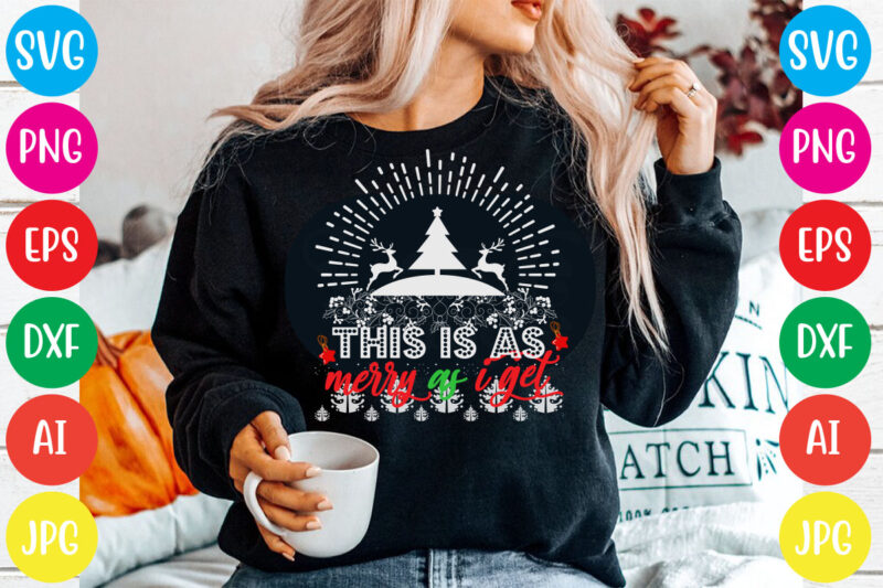 This is as merry as i get T-shirt Design,Christmas svg mega bundle , 220 christmas design , christmas svg bundle , 20 christmas t-shirt design , winter svg bundle, christmas