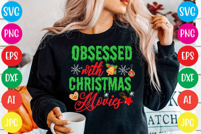 Obsessed with Christmas Movies T-shirt Design,Christmas svg mega bundle , 220 christmas design , christmas svg bundle , 20 christmas t-shirt design , winter svg bundle, christmas svg, winter svg,