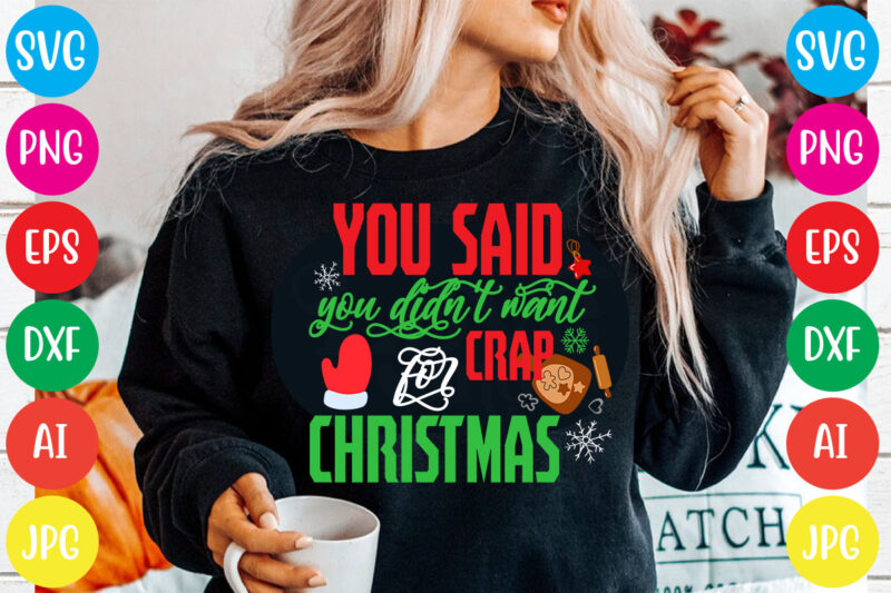 You Said You Didn't Want Crap For Christmas T-shirt Design,Christmas svg mega bundle , 220 christmas design , christmas svg bundle , 20 christmas t-shirt design , winter svg bundle,