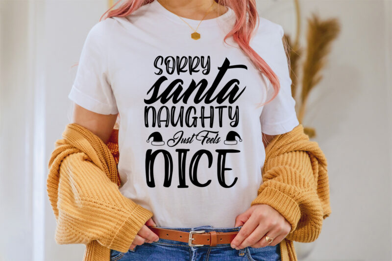 Sorry santa naughty just feels nice svg shirt, christmas naughty svg, christmas svg, christmas t-shirt, christmas svg shirt print template, svg, merry christmas svg, christmas vector, christmas sublimation design, christmas