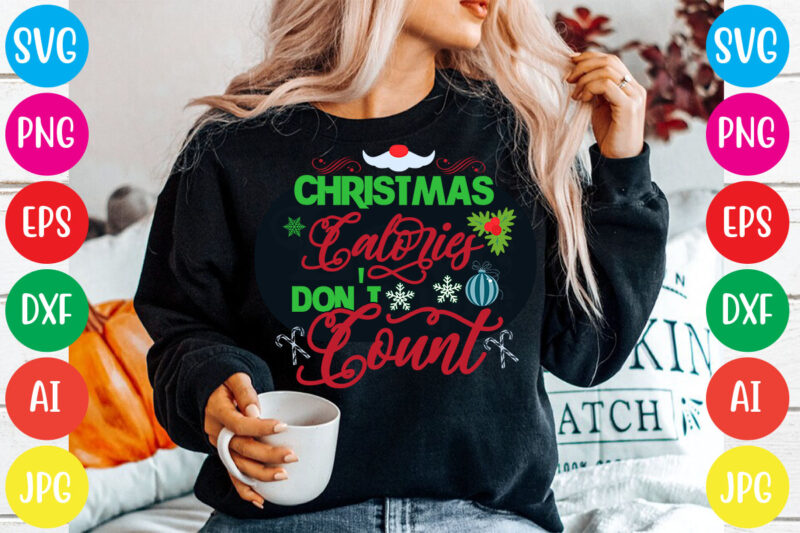 Christmas Calories Don't Count T-shirt Design,Christmas svg bundle , 20 christmas t-shirt design , winter svg bundle, christmas svg, winter svg, santa svg, christmas quote svg, funny quotes svg, snowman