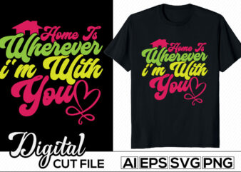 home is wherever i’m with you, positive life typography and calligraphy vintage style design, winter greeting vector arts