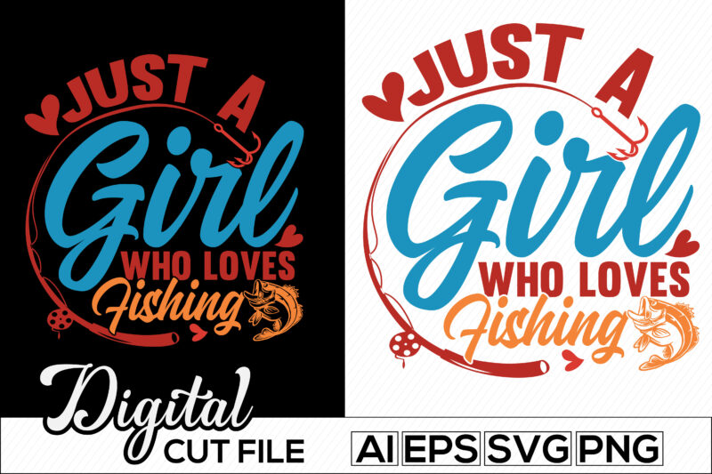 just a girl who loves fishing typography vintage style design, fishing t shirt apparel design, animals wildlife fishing lifestyle cloth, women's gift ideas for fishing design, i love fish, rod