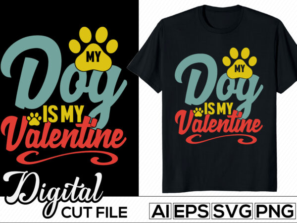 Dog is my valentine, love dog calligraphy greeting graphic, new year valentines day quote, love you dog valentine shirt
