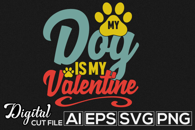 dog is my valentine, love dog calligraphy greeting graphic, new year valentines day quote, love you dog valentine shirt