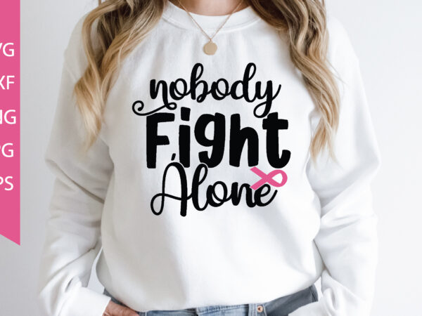 Nobody fights alone svg cut file T shirt vector artwork