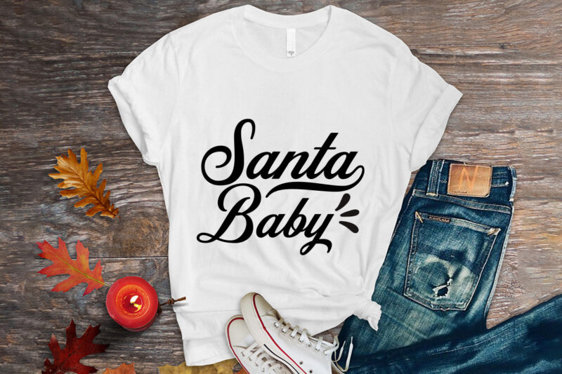 Santa baby svg t-shirt
