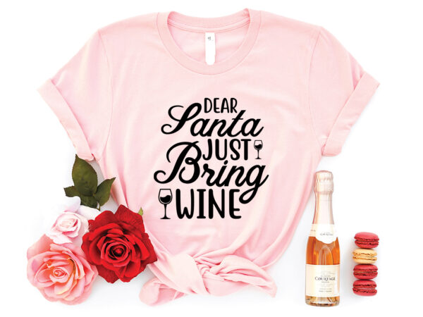Dear santa just bring wine shirt, christmas naughty svg, christmas svg, christmas t-shirt, christmas svg shirt print template, svg, merry christmas svg, christmas vector, christmas sublimation design, christmas cut file Dear santa just bring wine shirt, christmas naughty svg, christmas svg, christmas t-shirt, christmas svg shirt print template, svg, merry christmas svg, christmas vector, christmas sublimation design, christmas cut file