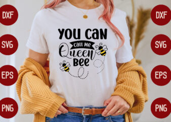 You Can Call Me Queen Bee t shirt design template