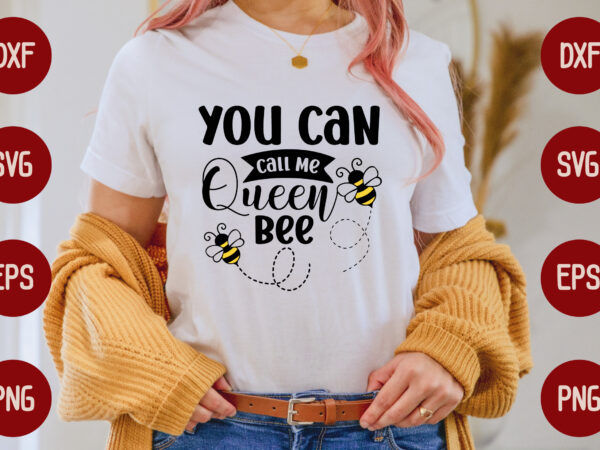 You can call me queen bee t shirt design template