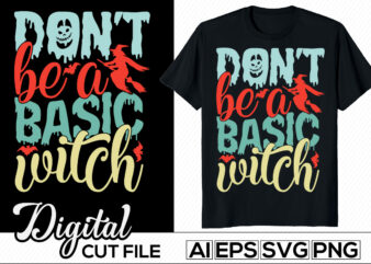 don’t be a basic witch, halloween lettering quote design, halloween witch hat typography template