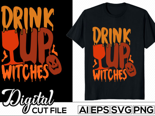 Drink up witches typography retro vintage style design, halloween witches t shirt quote design