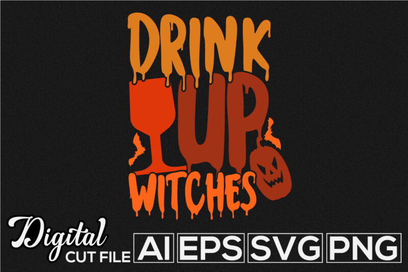 drink up witches typography retro vintage style design, halloween witches t shirt quote design