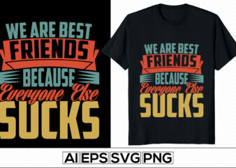 we are best friends because everyone else sucks, happiness gifts from friends, best friendship day, valentine gift for friend, friendship greeting typography t shirt