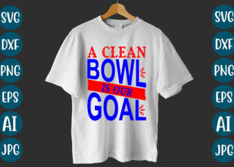A Clean Bowl is Our Goal T-Shirt design