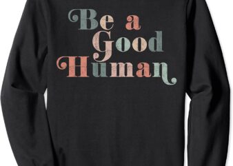 Be a Good Human Kindness, Positive Saying, Trendy Vintage CL