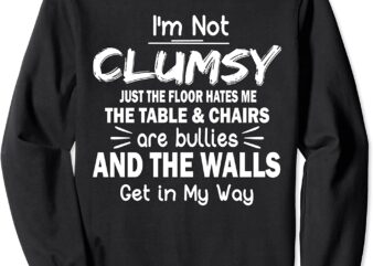 I’m Not Clumsy Funny Sayings Sarcastic Men Women Boys Girls CL