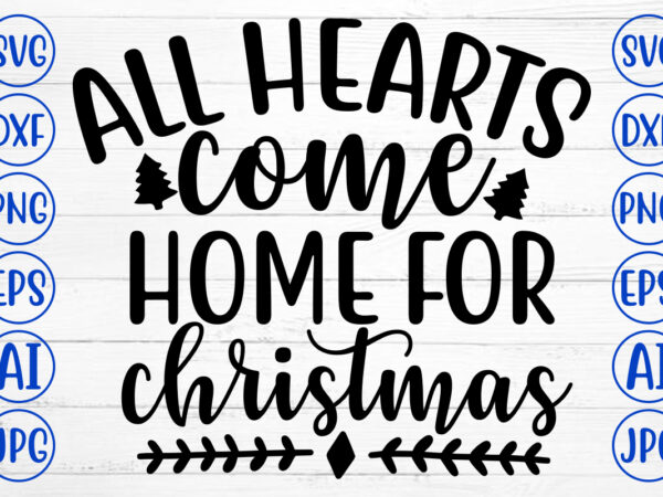All hearts come home for christmas svg cut file t shirt vector