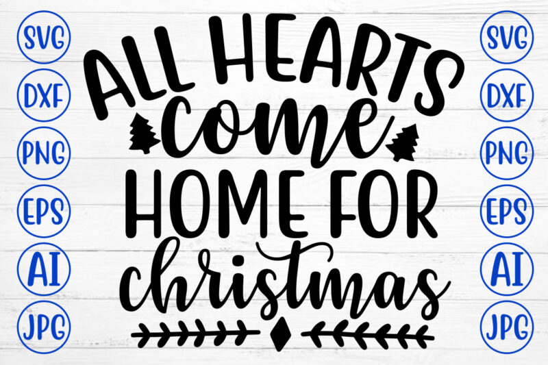 ALL HEARTS COME HOME FOR CHRISTMAS SVG Cut File