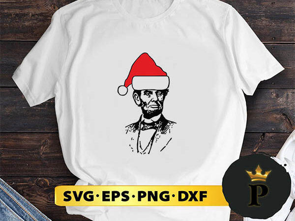 Abraham lincoln abe in santa hat christmas svg, merry christmas svg, xmas svg digital download t shirt vector