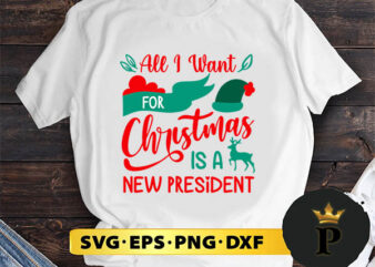 All I Want For Christmas Is A New President Christmas SVG, Merry christmas SVG, Xmas SVG Digital Download t shirt vector