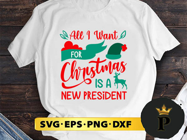 All i want for christmas is a new president christmas svg, merry christmas svg, xmas svg digital download t shirt vector All i want for christmas is a new president christmas svg, merry christmas svg, xmas svg digital download t shirt vector