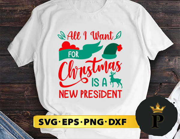 All I Want For Christmas Is A New President Christmas SVG, Merry christmas SVG, Xmas SVG Digital Download