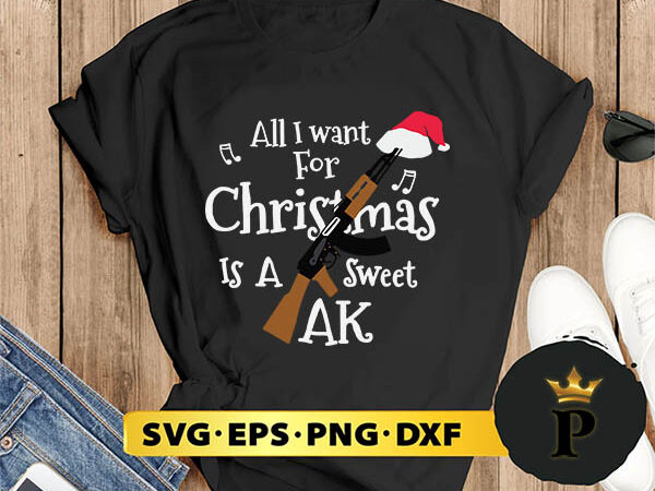 All i want for christmas is a sweet ak svg, merry christmas svg, xmas svg digital download t shirt vector All i want for christmas is a sweet ak svg, merry christmas svg, xmas svg digital download t shirt vector
