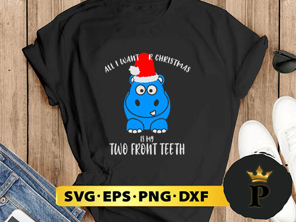 All i want is my two front teeth christmas svg, merry christmas svg, xmas svg digital download t shirt vector All i want is my two front teeth christmas svg, merry christmas svg, xmas svg digital download t shirt vector