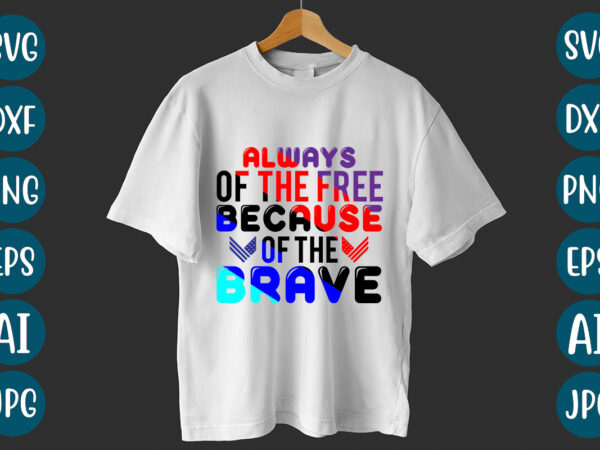 Always of the free because of the brave t-shirt design