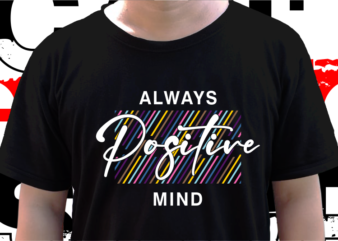 Always Positive Mind, T shirt Design Graphic Vector, Svg, Eps, Png, Ai