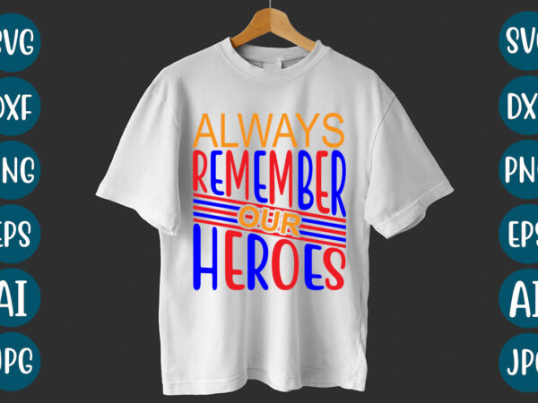 Always remember our heroes t-shirt design