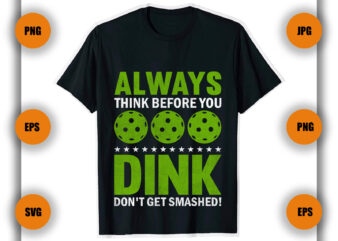 Always Think Before You Dink Pickleball T Shirt Design, Pickleball , pickleball player gift, pickleball coach, game