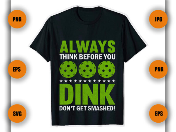 Always think before you dink pickleball t shirt design, pickleball , pickleball player gift, pickleball coach, game