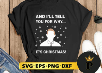 And I’ll Tell You For Why It’s Christmas SVG, Merry christmas SVG, Xmas SVG Digital Download