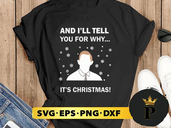 And i’ll tell you for why it’s christmas svg, merry christmas svg, xmas svg digital download t shirt vector And i’ll tell you for why it’s christmas svg, merry christmas svg, xmas svg digital download t shirt vector