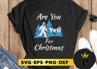 Are You Yeti For Christmas SVG, Merry christmas SVG, Xmas SVG Digital Download t shirt vector