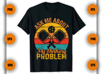 Ask Me About My Dinking Problem Pickleball T Shirt Design, Game , Pickleball player,