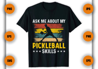 Ask Me About My Pickleball Skills T Shirt, Pickleball T shirt, Game , Pickleball Player,