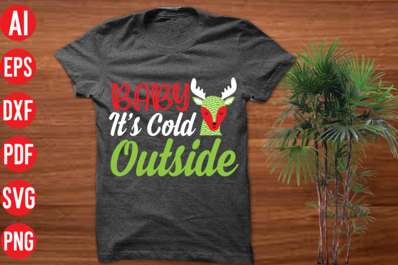 Baby it's cold outside T Shirt Design, Baby it's cold outside SVG Design, Baby it's cold outside SVG Cut File , christmas t shirt designs, christmas t shirt design bundle,