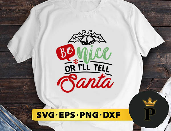 Be Nice Or I'll Tell Santa SVG, Merry christmas SVG, Xmas SVG Digital Download