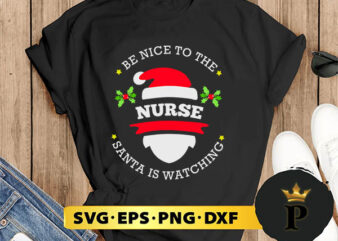 Be Nice To The Nurse Santa Watching Christmas SVG, Merry christmas SVG, Xmas SVG Digital Download