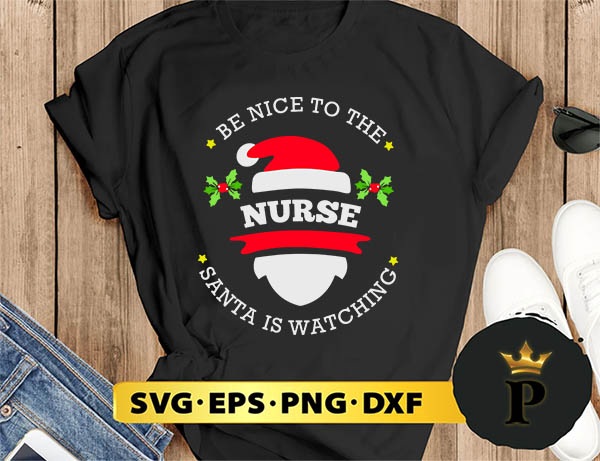 Be Nice To The Nurse Santa Watching Christmas SVG, Merry christmas SVG, Xmas SVG Digital Download