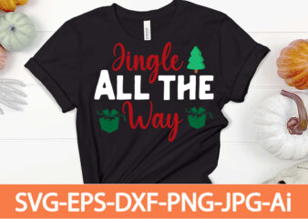 jingle all the way T-shirt Design,Winter SVG Bundle, Christmas Svg, Winter svg, Santa svg, Christmas Quote svg, Funny Quotes Svg, Snowman SVG, Holiday SVG, Winter Quote Svg,Funny Christmas Svg Bundle,
