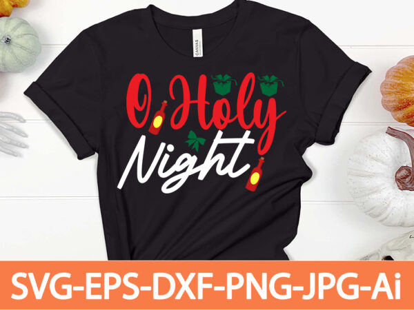 O holy night t-shirt design,winter svg bundle, christmas svg, winter svg, santa svg, christmas quote svg, funny quotes svg, snowman svg, holiday svg, winter quote svg,funny christmas svg bundle, christmas